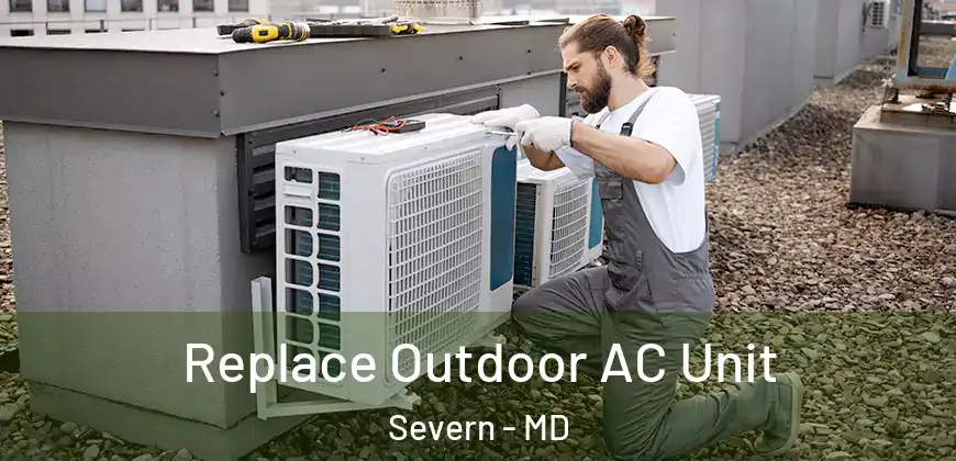 Replace Outdoor AC Unit Severn - MD